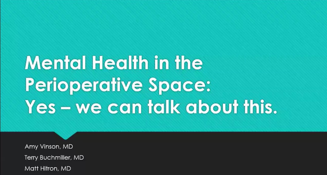 Dr. Amy Vinson, Dr. Terry Buchmiller, and Dr. Matt Hitron - Mental Health in the Perioperative Space: Yes - we can talk about this