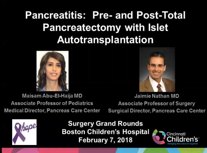 Dr. Maisam Abu-El-Haija and Dr. Jaimie Nathan - Pancreatitis: Pre- and Post-Total Pancreatectomy with Islet Autotransplantation
