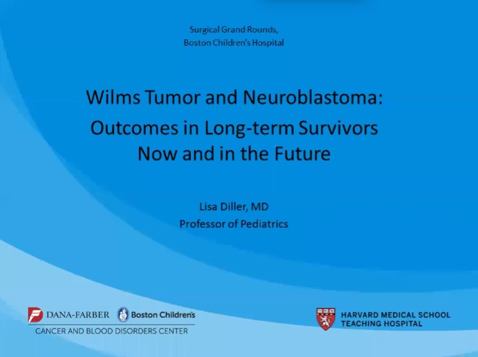 Dr. Lisa Diller - Wilms Tumor and Neuroblastoma: Outcomes in Long-term Survivors Now and in the Future