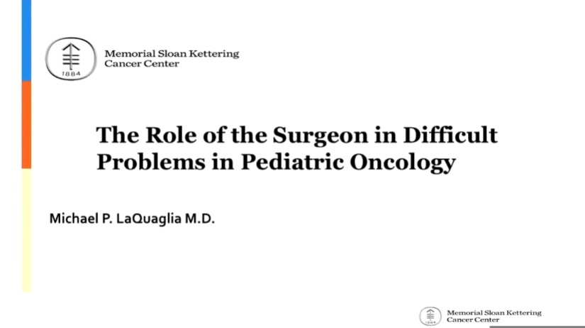 Dr. Michael La Quaglia - The Role of the Surgeon in Pediatric Oncology