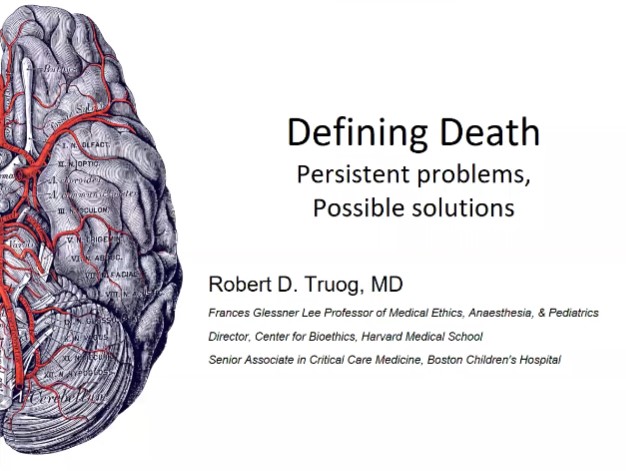 Dr. Robert D. Truog - Defining Death: Persistent Problems, Possible Solutions