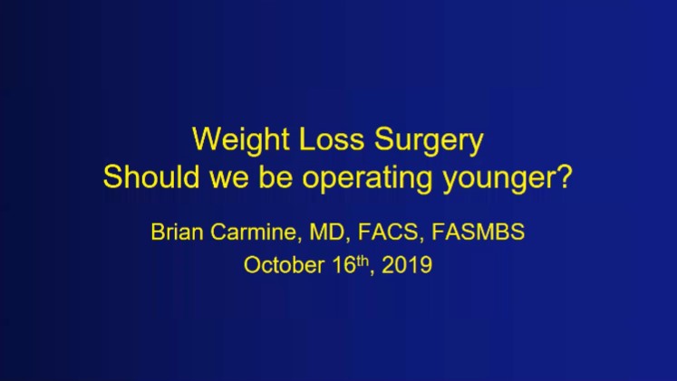 Dr. Brian Carmine - Weight Loss Surgery: Should we be Operating Younger?