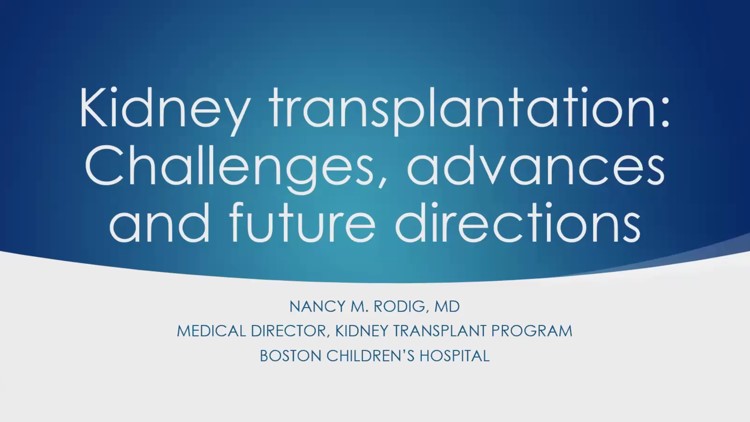 Dr. Nancy Rodig - Pediatric Kidney Transplantation: Challenges, Advances, and Future Directions