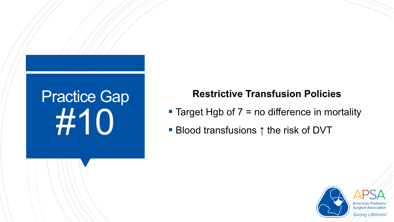 Restrictive Transfusion Policies: 2018 Pediatric Surgery Practice Gap #10