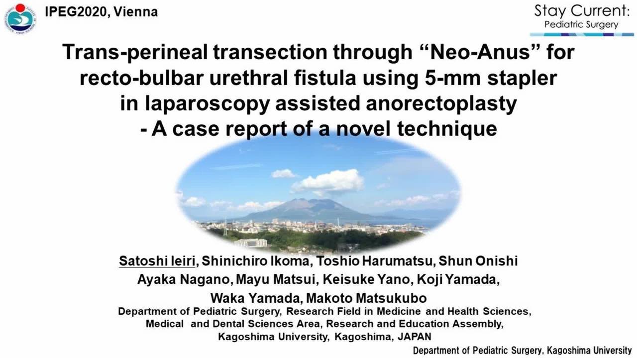 IPEG 2020 TOP ABSTRACT: Transperineal transection for recto-bulbar urethral fistula using a 5-mm stapler in laparoscopic anorectoplasty - A case report of an excellent technique