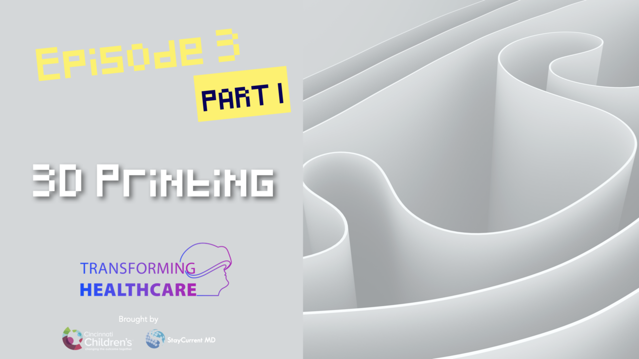 3D Printing - Transforming Healthcare, Episode 3, Part 1