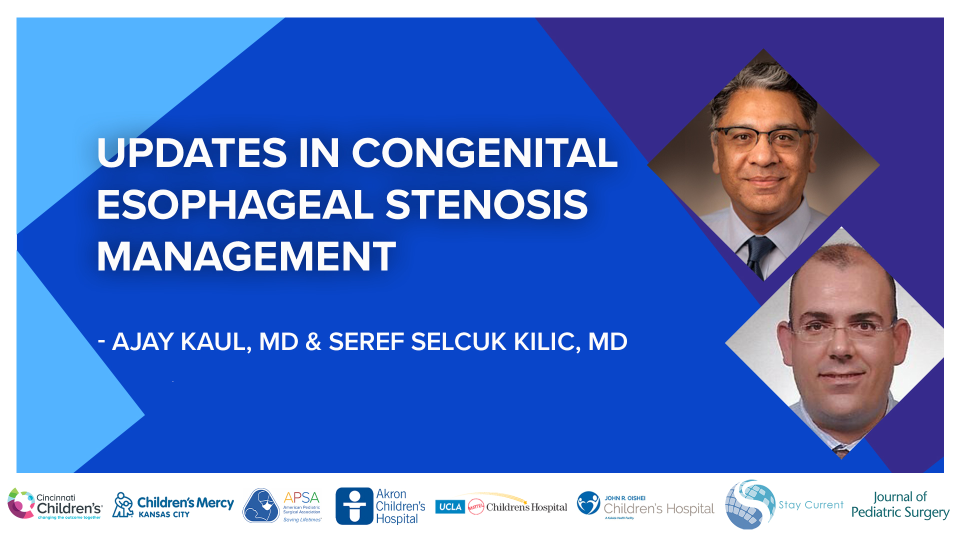 Update Course 2022 - UPDATES IN CONGENITAL ESOPHAGEAL STENOSIS MANAGEMENT - Ajay Kaul, Seref Selcuk Kilic, and Dan von Allmen