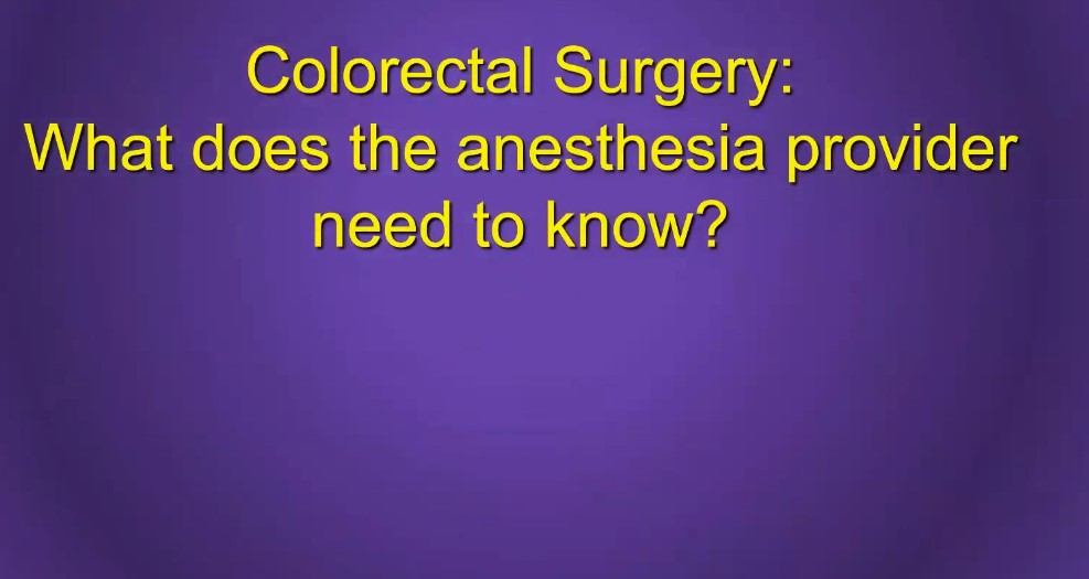 Colorectal Surgery: What does the anesthesia provider need to know? 