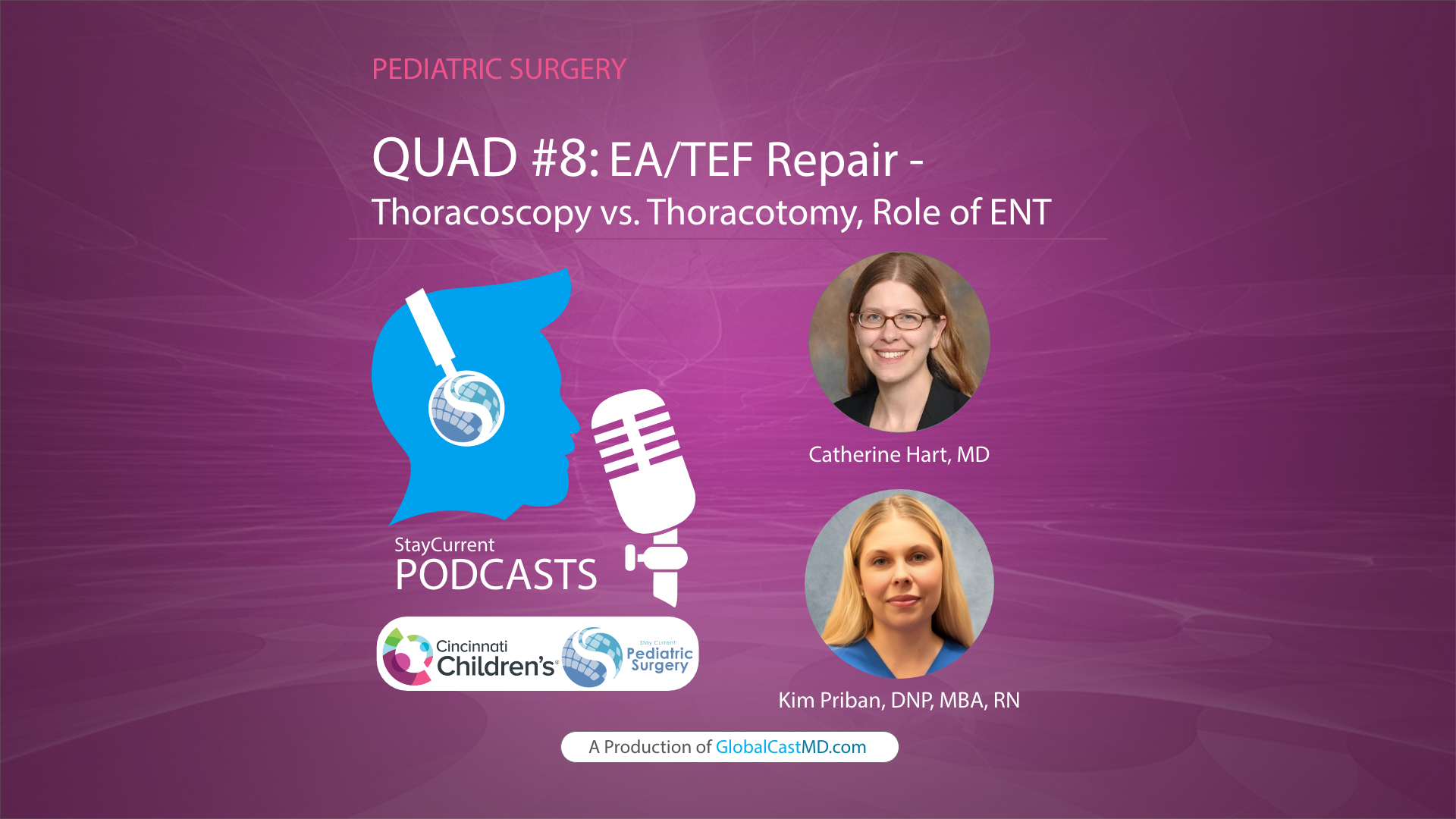 QUAD #8 EA/TEF Repair– Thoracoscopic vs Thoracotomy, Role of ENT with Dr. Catherine Hart with Dr. Catherine Hart