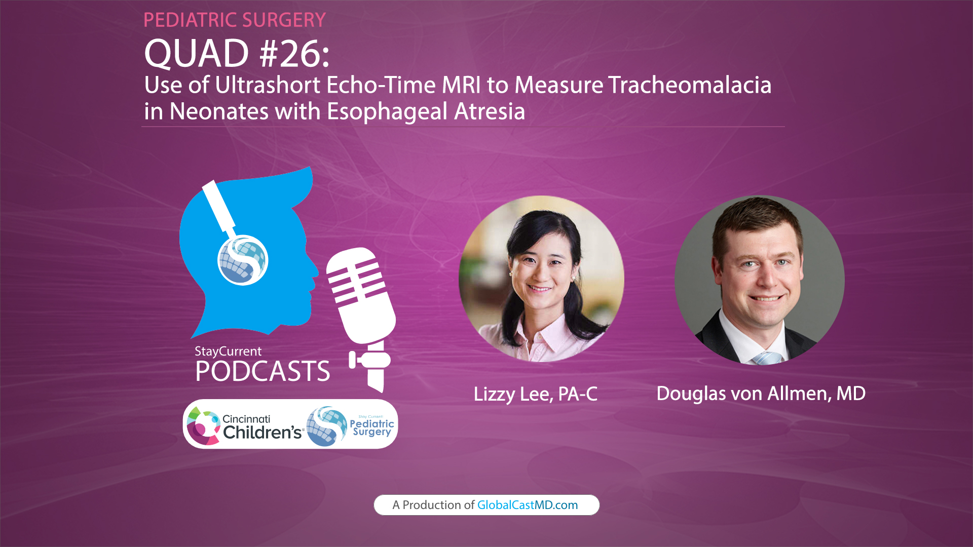 QUAD  #26 - Use of Ultrashort Echo-Time MRI to Measure Tracheomalacia in Neonates with Esophageal Atresia with Dr. Douglas von Allmen